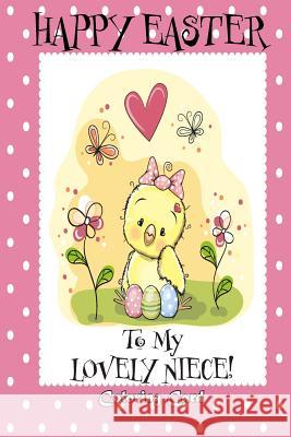 Happy Easter To My Lovely Niece! (Coloring Card): (Personalized Card) Easter Messages, Greetings, & Poems for Children! Florabella Publishing 9781985780507 Createspace Independent Publishing Platform - książka
