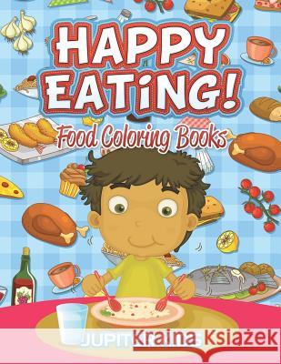Happy Eating!: Food Coloring Books Jupiter Kids 9781683052319 Jupiter Kids - książka