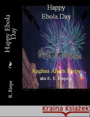 Happy Ebola Day: Hell Comes to Vegas R. E. Riepe Marcia L. Riepe 9781539138037 Createspace Independent Publishing Platform - książka