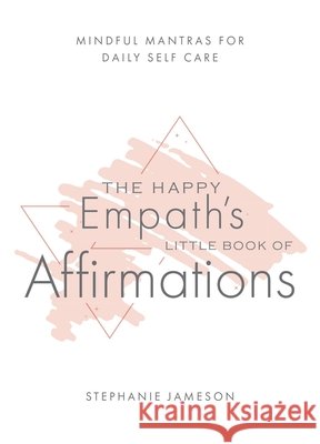 Happy Empath's Little Book Of Affirmations Stephanie Jameson 9781646044580 Ulysses Press - książka
