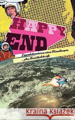 Happy End: Lippenbekenntnisse eines Misanthropen Pelzer, Andreas 9783833442414 Books on Demand - książka