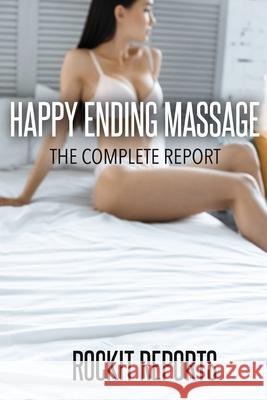 Happy Ending Massage: The Complete Report Rockit Reports 9780359179855 Lulu.com - książka