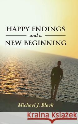 Happy Endings and a New Beginning Michael J. Black 9781644714607 Covenant Books - książka