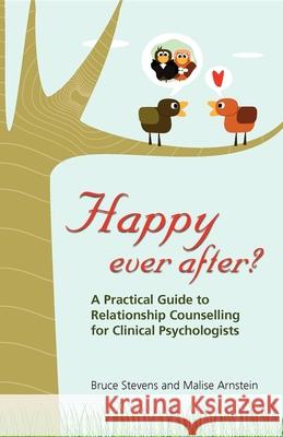 Happy Ever After?: A Practical Guide to Relationship Counselling for Clinical Psychologists Stevens, Bruce 9781921513794 Australian Academic Press - książka