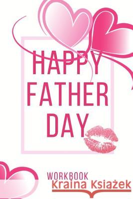 Happy Father Day Workbook: Happy Father Day Workbook For Your Father Anniversary and Marriage Father Day Gift Gift For Loving Couple Gift for the Publication, Yuniey 9781073623808 Independently Published - książka