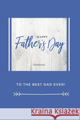 Happy Father's Day Notebook: To The Best Dad Ever, Thanks Dad For Everything Sharon Purtill 9781989733356 Dunhill Clare Publishing - książka