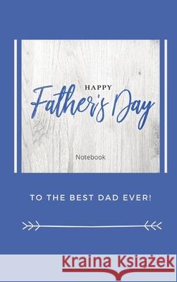 Happy Father's Day Notebook: To The Best Dad Ever, Thanks Dad for Everything Sharon Purtill 9781989733363 Dunhill Clare Publishing - książka