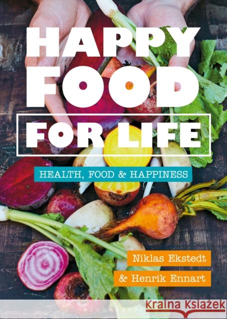 Happy Food for Life: Health, food & happiness Henrik Ennart, Niklas Ekstedt 9781472974723 Bloomsbury Publishing PLC - książka