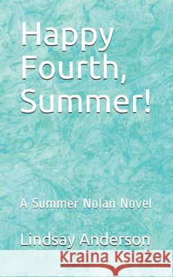 Happy Fourth, Summer!: A Summer Nolan Novel Lindsay Anderson 9781090864376 Independently Published - książka