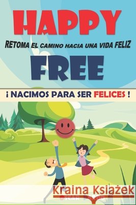 Happy Free: ¡ Nacimos Para Ser Felices ! Pardo, Oscar 9798785231771 Independently Published - książka