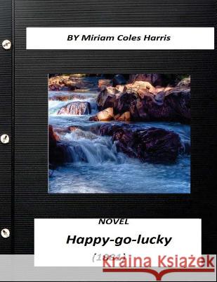 Happy-go-lucky: a novel (1881) Miriam Coles Harris (World's Classics) Harris, Miriam Coles 9781523409051 Createspace Independent Publishing Platform - książka