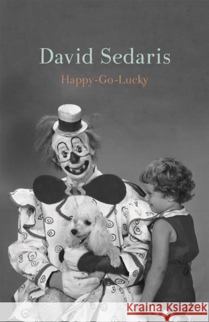 Happy-Go-Lucky: 'Unquestionably the king of comic writing' Guardian David Sedaris 9781408714102 Little, Brown - książka