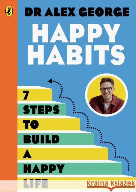Happy Habits: 7 Steps to Build a Happy Life Dr Alex George 9780241771464 Penguin Random House Children's UK - książka