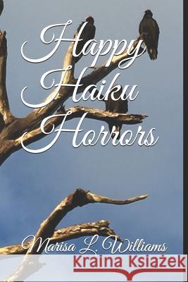 Happy Haiku Horrors Marisa L. Williams 9781090596819 Independently Published - książka
