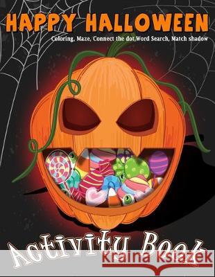 Happy Halloween Activity Book Coloring, Mazes, Connect the dot, Word Search, Match Shadow: For Kids Ages 3-5, 4-8 for Toddlers Kindergarten Boys Girls Alun Publishing 9781689880459 Independently Published - książka