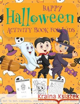 Happy Halloween Activity Book for Kids: Kids Halloween Book - A Fun Book Filled With Dot to Dot, Coloring, Mazes, Word Search and More - Boys, Girls a Happy Kid Press 9781691601653 Independently Published - książka