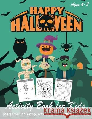 Happy Halloween Activity Book for Kids: Kids Halloween Book - A Fun Book Filled With Dot to Dot, Coloring, Mazes, Word Search and More - Boys, Girls a Happy Kid Press 9781692931216 Independently Published - książka