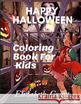 Happy Halloween: Coloring Book For Kids Elizabeth Grant 9781701645318 Independently Published - książka