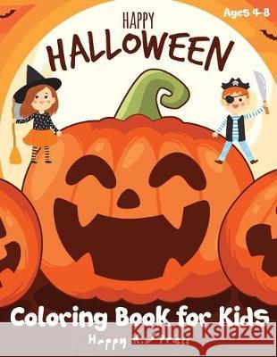 Happy Halloween Coloring Book: Halloween Coloring Books for Kids - Halloween Designs Including Witches, Ghosts, Pumpkins, Haunted Houses, and More - Happy Kid Press 9781691365005 Independently Published - książka