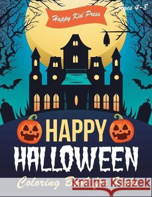 Happy Halloween Coloring Book: Halloween Coloring Books for Kids - Halloween Designs Including Witches, Ghosts, Pumpkins, Haunted Houses, and More - Happy Kid Press 9781691966554 Independently Published - książka