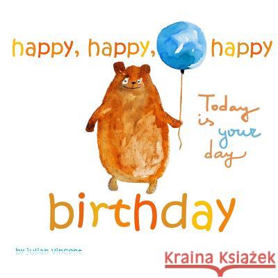 Happy, Happy, Happy Birthday: Today is Your Day: with Dedication and Celebration Page Vincent, Julian 9781514386866 Createspace - książka