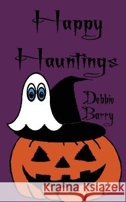 Happy Hauntings Debbie Barry 9781979726047 Createspace Independent Publishing Platform - książka