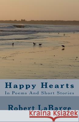 Happy Hearts: In Poems And Short Stories Labarge, Robert 9781540817778 Createspace Independent Publishing Platform - książka