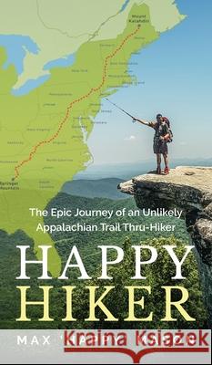 Happy Hiker: The Epic Journey of an Unlikely Appalachian Trail Thru-Hiker Max Mason 9780645058611 Helgo Media - książka