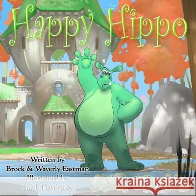 Happy Hippo: Learning Emotions Brock Eastman Waverly Eastman Caleb Havertape 9780692506264 Crimson Pulse Media - książka