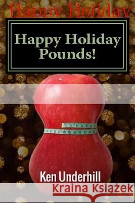 Happy Holiday Pounds: A Weight Loss Plan for Losing Holiday Pounds Ken Underhill 9781505274172 Createspace - książka