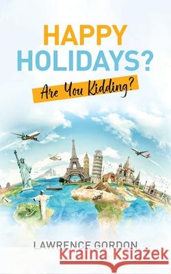 Happy Holidays?: Are You Kidding? Lawrence Gordon 9781998482429 Tellwell Talent - książka