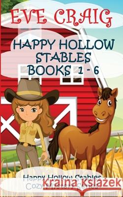 Happy Hollow Stables Cozy Mystery Series Books 1-6: Happy Hollow Stables Cozy Mystery Series Eve Craig 9781981701155 Createspace Independent Publishing Platform - książka