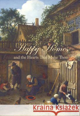 Happy Homes and the Hearts That Make Them Samuel Smiles 9781434103512 Editorium - książka