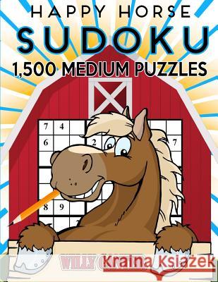 Happy Horse Sudoku 1,500 Medium Puzzles. Gigantic Big Value Book: No Wasted Puzzles With Only One Level Of Difficulty Canter, Willy 9781539654049 Createspace Independent Publishing Platform - książka