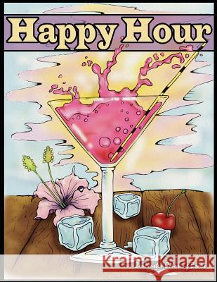 Happy Hour Adult Coloring Book: Coloring Book for Adults of Cocktails and Spirits Zenmaster Coloring Books 9781539662464 Createspace Independent Publishing Platform - książka