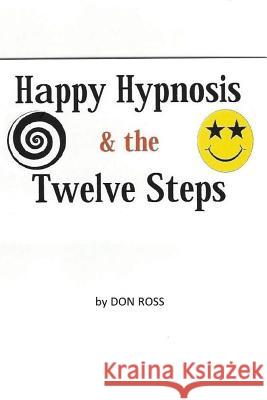 Happy Hypnosis & The 12 Steps: An easier, softer way for all 12 step programs Ross, Don 9781546447009 Createspace Independent Publishing Platform - książka