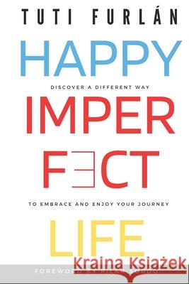 Happy Imperfect Life: Discover a different way to embrace and enjoy your journey Pilar Sordo Tuti Furl?n 9789929816428 Iniciativa T S.A. - książka