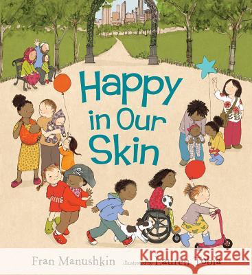 Happy in Our Skin Fran Manushkin Lauren Tobia 9780763670023 Candlewick Press (MA) - książka