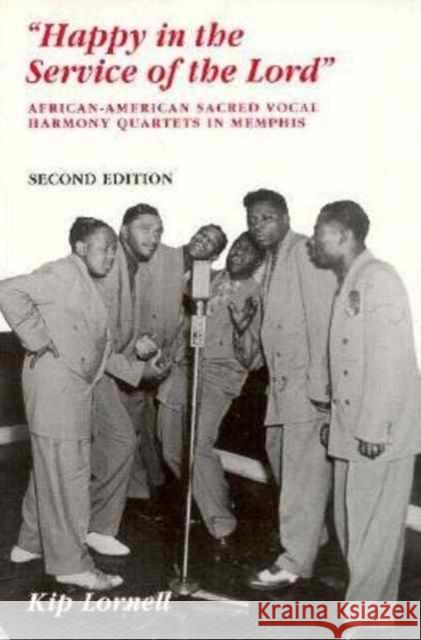 Happy in Service of Lord: African-American Sacred Vocal Harmony Lornell, Kip 9780870498770 University of Tennessee Press - książka