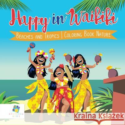Happy in Waikiki Beaches and Tropics Coloring Book Nature Educando Kids 9781645210931 Educando Kids - książka