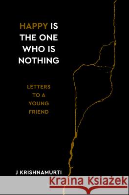 Happy Is the One Who Is Nothing: Letters to a Young Friend Jiddu Krishnamurti 9781786784629 Watkins Publishing - książka