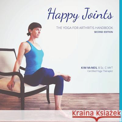 Happy Joints: Yoga for Arthritis Handbook, 2nd Edition Kim McNeil Susan Stephen 9780992144814 Kim McNeil Yoga - książka