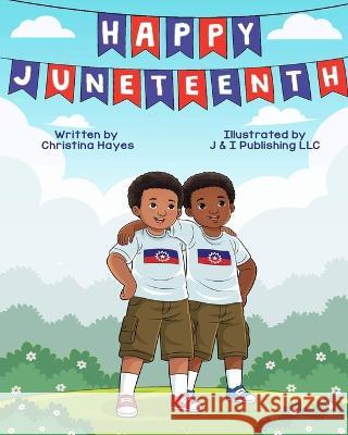 Happy Juneteenth J & I Publishing LLC J & I Publishing LLC Christina Hayes 9781737205647 J & I Publishing LLC - książka