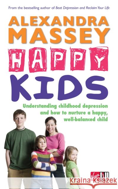 Happy Kids : Understanding childhood depression and how to nurture a happy, well-balanced child Alexandra Massey 9780753512616 VIRGIN BOOKS - książka