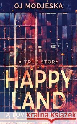 Happy Land - A Lover's Revenge: The nightclub fire that shocked a nation Oj Modjeska 9784867519301 Next Chapter - książka