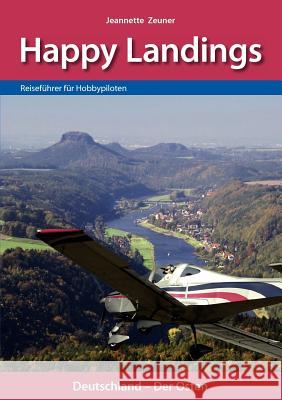 Happy Landings: Reiseführer für Hobbypiloten Zeuner, Jeannette 9783842342354 Books on Demand - książka