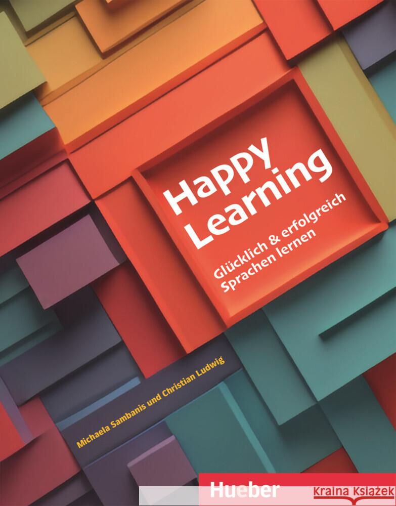 Happy Learning - Glücklich und erfolgreich Sprachen lernen Sambanis, Michaela, Ludwig, Christian 9783199917410 Hueber - książka