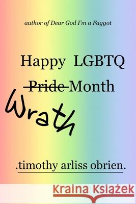 Happy LGBTQ Wrath Month: an angry collection of poetry Obrien, Timothy Arliss 9781034898368 Blurb - książka