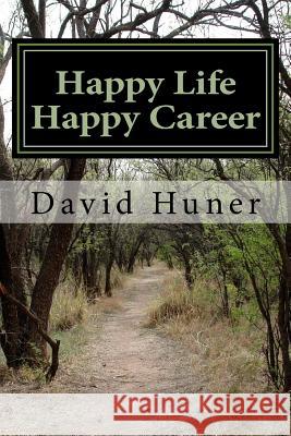 Happy Life Happy Career: Create your Life then Your Career Huner, David Lee 9781530213894 Createspace Independent Publishing Platform - książka