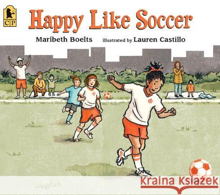 Happy Like Soccer Boelts, Maribeth 9780763670498 Candlewick Press (MA) - książka